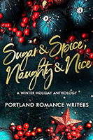 Sugar & Spice, Naughty & Nice, A winter holiday anthology. Portland Romance Writers