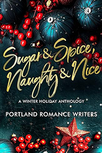 Sugar & Spice, Naughty & Nice, A winter holiday anthology. Portland Romance Writers